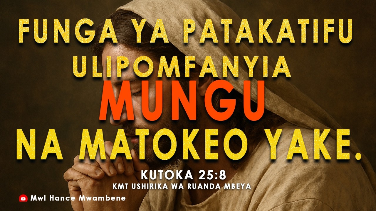 SIKU YA 8 JIONI. Funga ya patakatifu ulipomfanyia MUNGU na matokeo yake. Mwl Hance Mwambene.