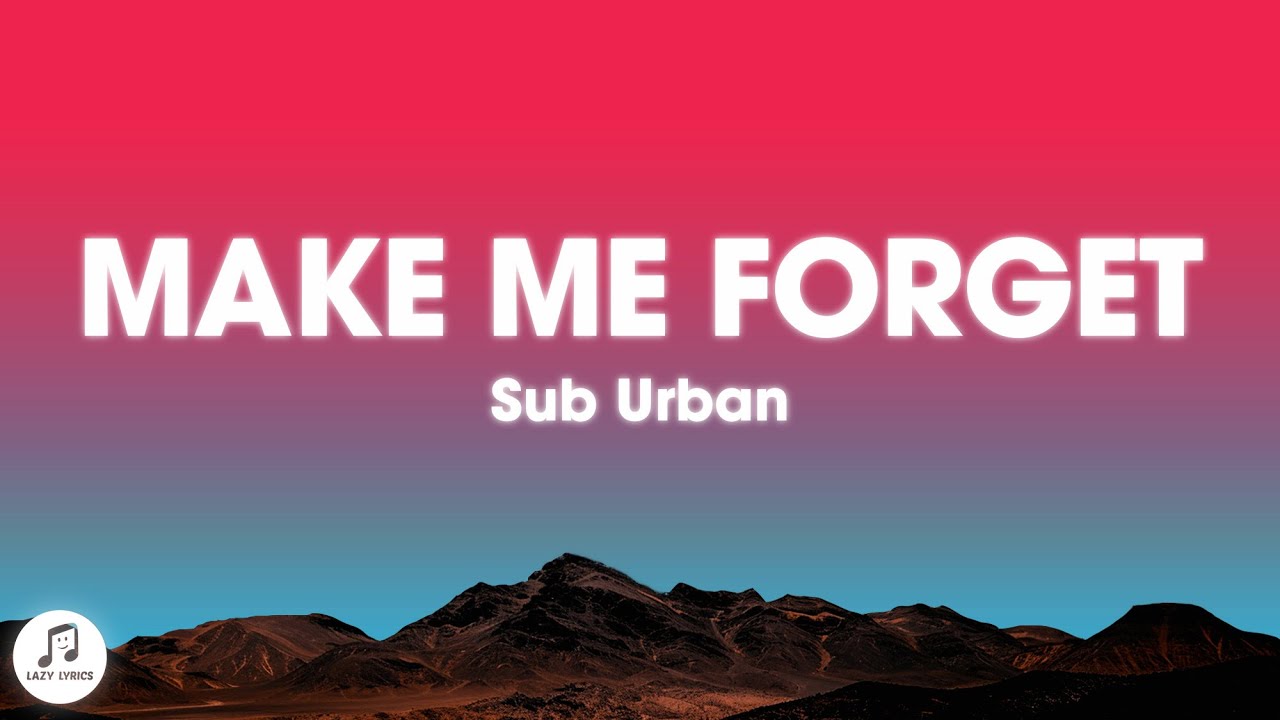 Sub Urban - Make Me Forget (Lyrics)