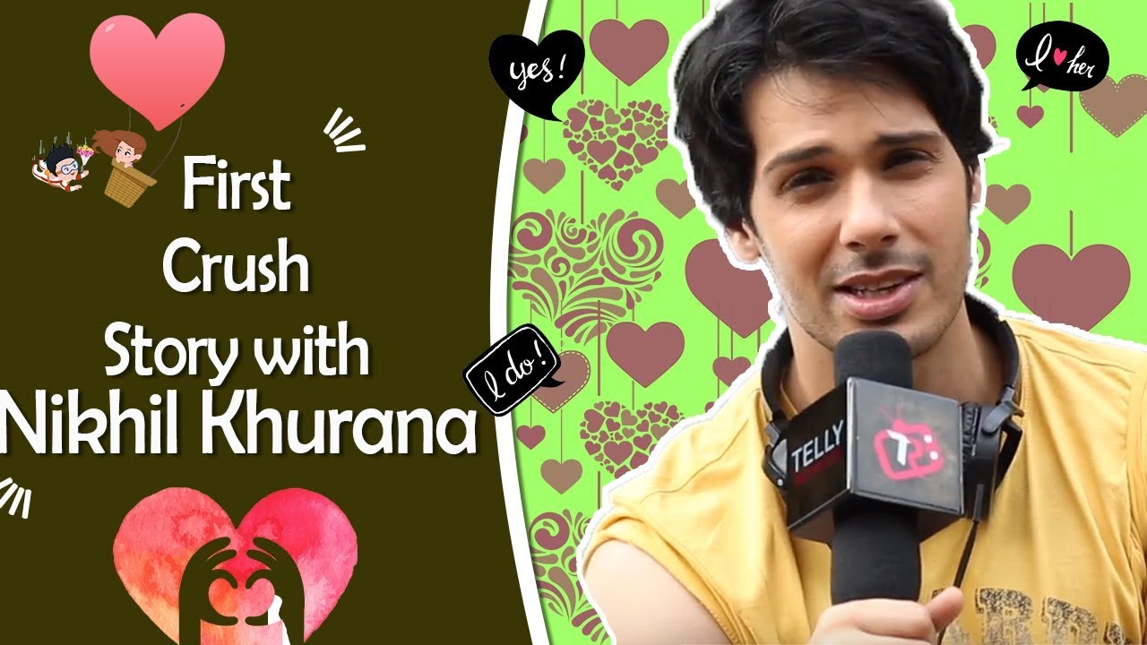 "First Crush Story" #13 With Nikhil Khurrana Aka Pancham From Jijaji Chat Par Hain