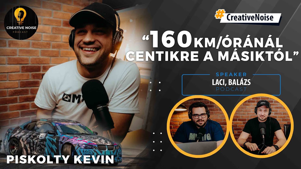 PISKOLTY KEVIN | A MAGYAR DRIFT BAJNOK ELK&Eacute;PESZTŐ SZTORIJA | Creative Noise Podcast🎙| SE2E4