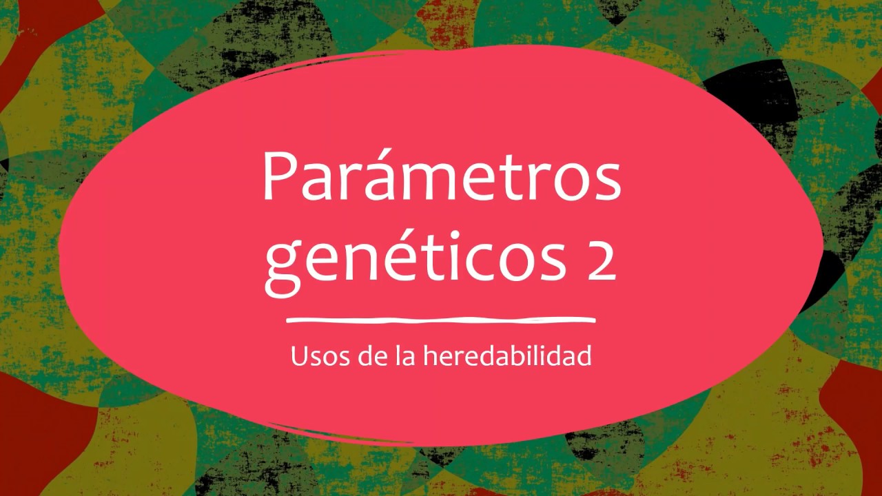 Clase 6. Parte 1. Parámetros genéticos: Heredabilidad y sus usos Genética Poblaciones. Vet. UNRN