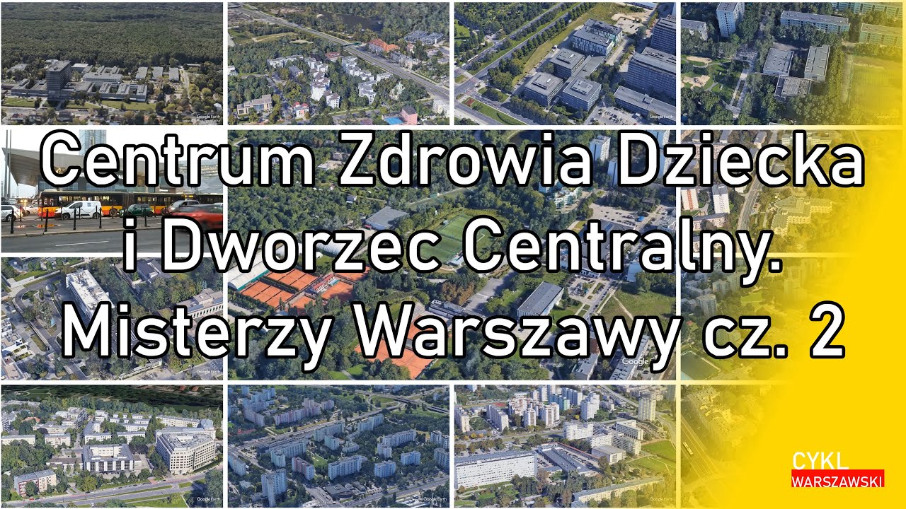 Centrum Zdrowia Dziecka i Dworzec Centralny. Misterzy Warszawy cz. 2