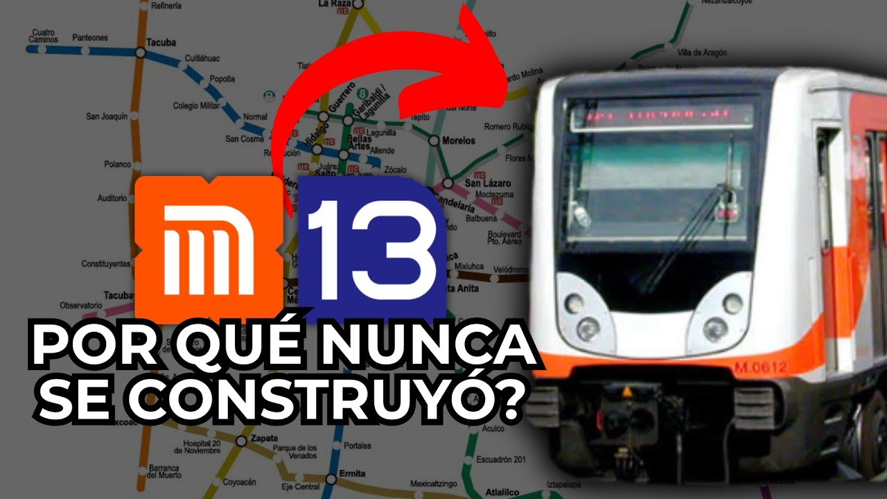 ¿Por Qué NO SE CONSTRUYÓ la LÍNEA 13 del Metro CDMX?