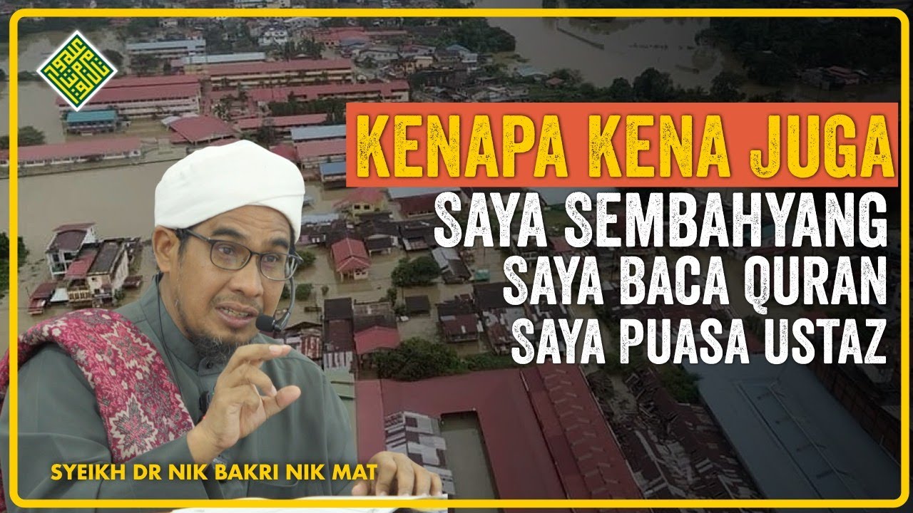 Syeikh Dr Nik Bakri Nik Mat - Kenapa Saya Kena Musibah Juga Ustaz?