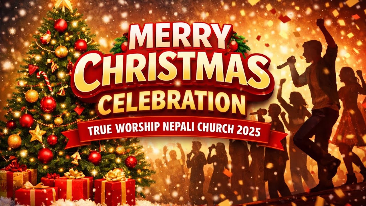 Merry Christmas Celebration - 2025 ||  True Worship Nepali Church ||