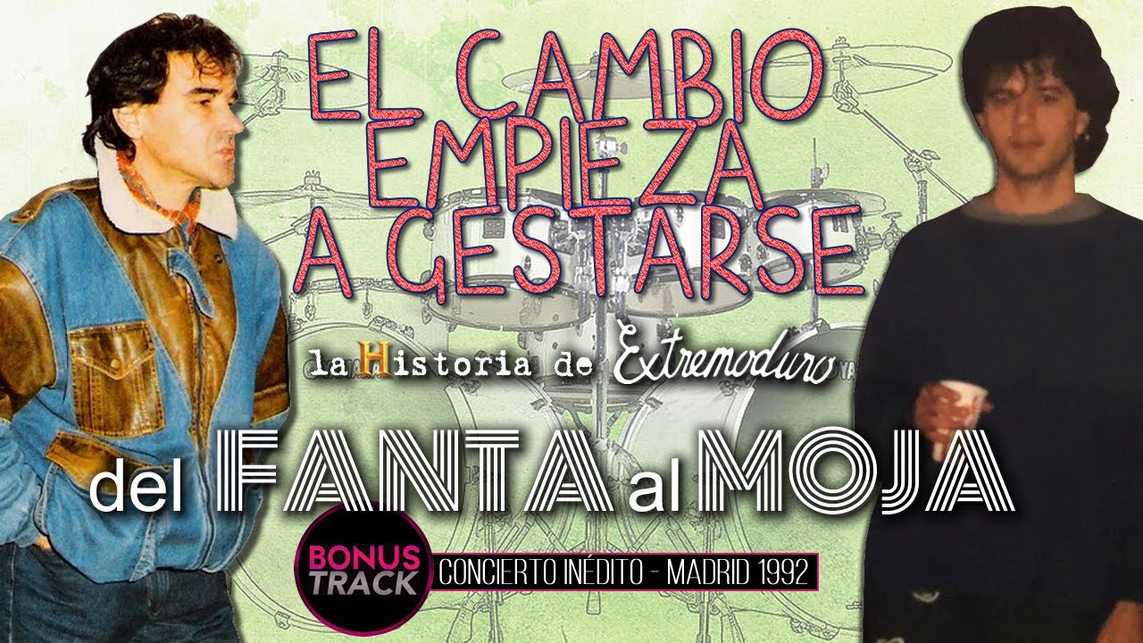 CAPÍTULO 19. DE FANTA AL MOJA: EL CAMBIO EMPIEZA A GESTARSE+CONCIERTO INÉDITO 92. Hª EXTREMODURO