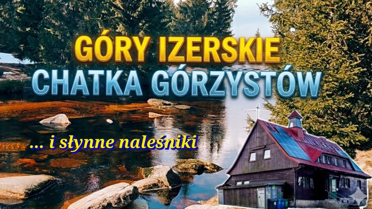 G&Oacute;RY IZERSKIE, ORLE, CHATA G&Oacute;RZYST&Oacute;W I NALEŚNIKI - Czy naprawdę wyjątkowe?