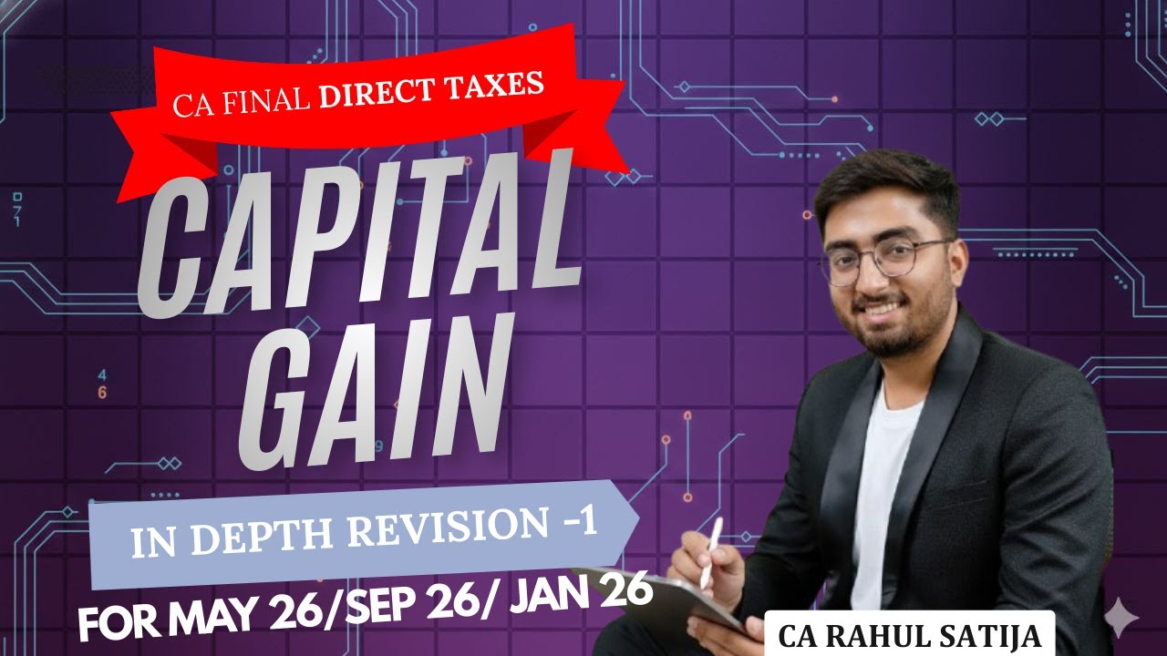 CA FINAL DT INDEPTH REVISION | CAPITAL GAIN | MAY-26/SEP-26/JAN-26 | CA RAHUL SATIJA