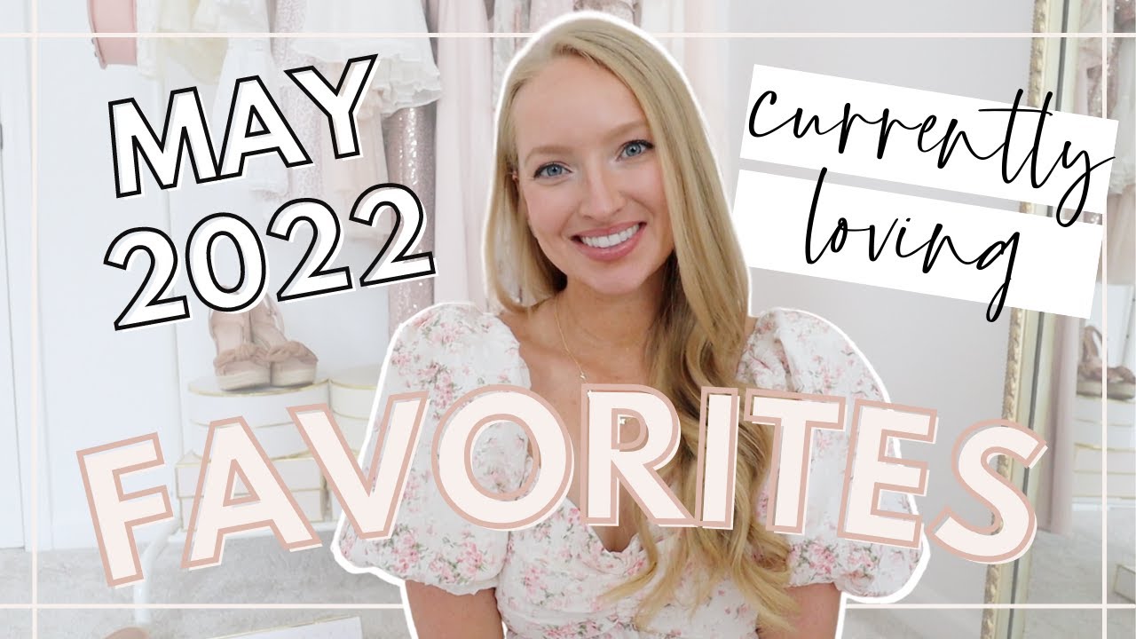 Things I'm LOVING and You'll LOVE too! May Favorites 2022