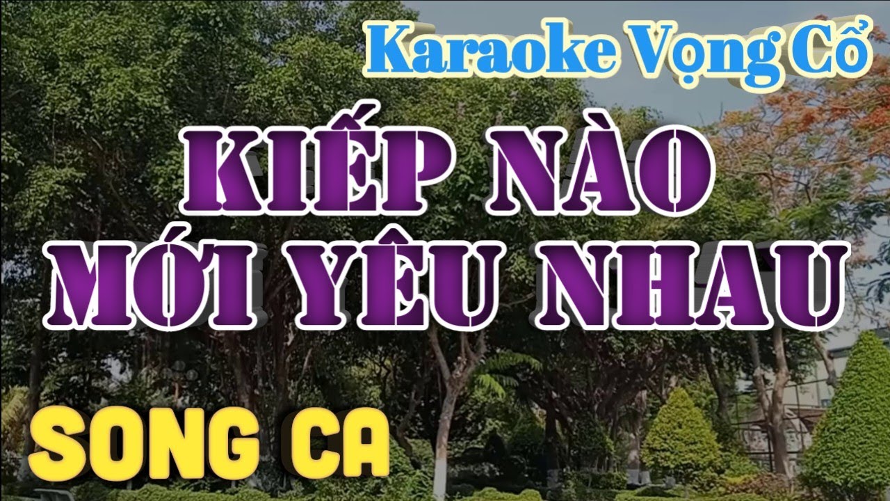 Karaoke Kiếp Nào Mới Yêu Nhau - Song Ca - Tác giả: Nguyễn Hữu Nghĩa