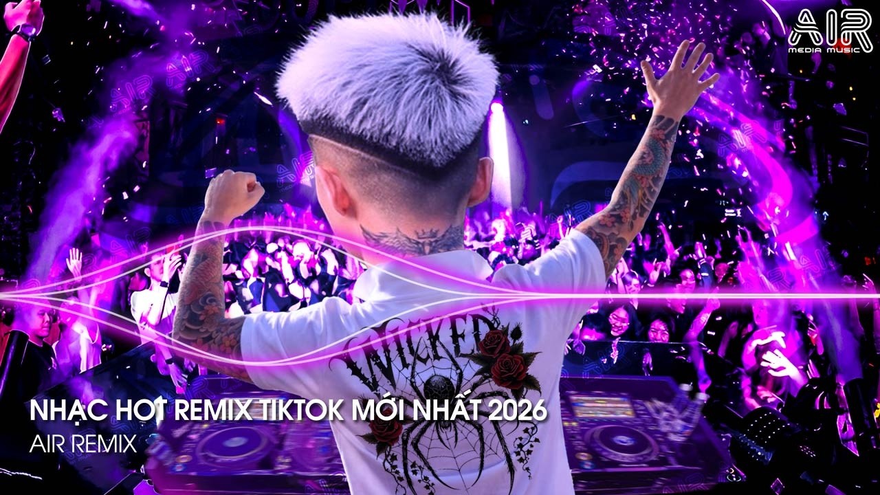NHẠC HOT REMIX TIKTOK 2026 - BXH Nhạc Trẻ Hay Nhất Hiện Nay ♫ Top 15 Nhạc Remix TikTok Hay Nhất 2026