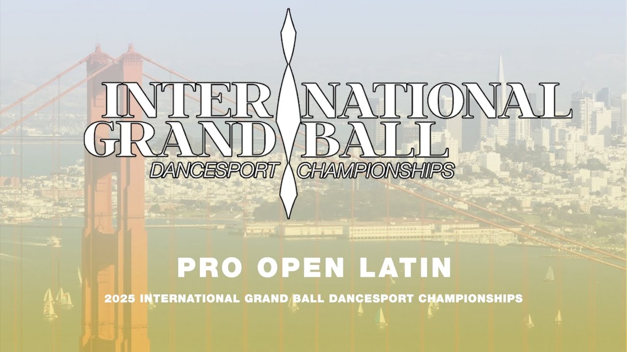 PRO OPEN LATIN ~ INTERNATIONAL GRAND BALL DANCESPORT CHAMPIONSHIPS 2025