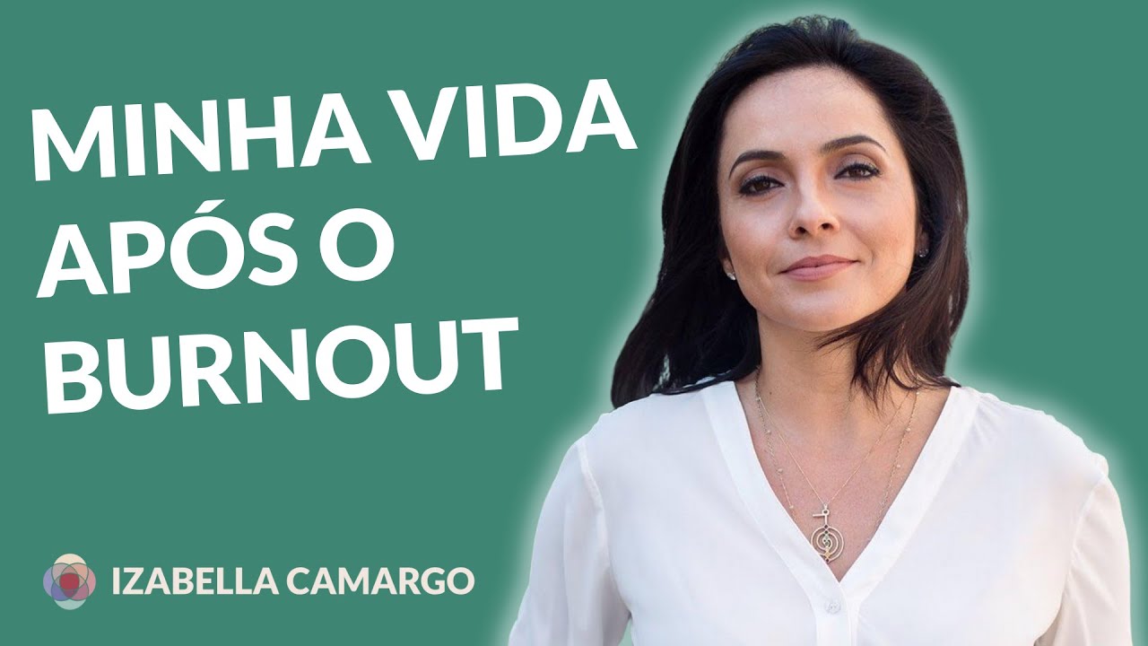 1 ano após o meu diagnóstico Síndrome de Burnout | Izabella Camargo