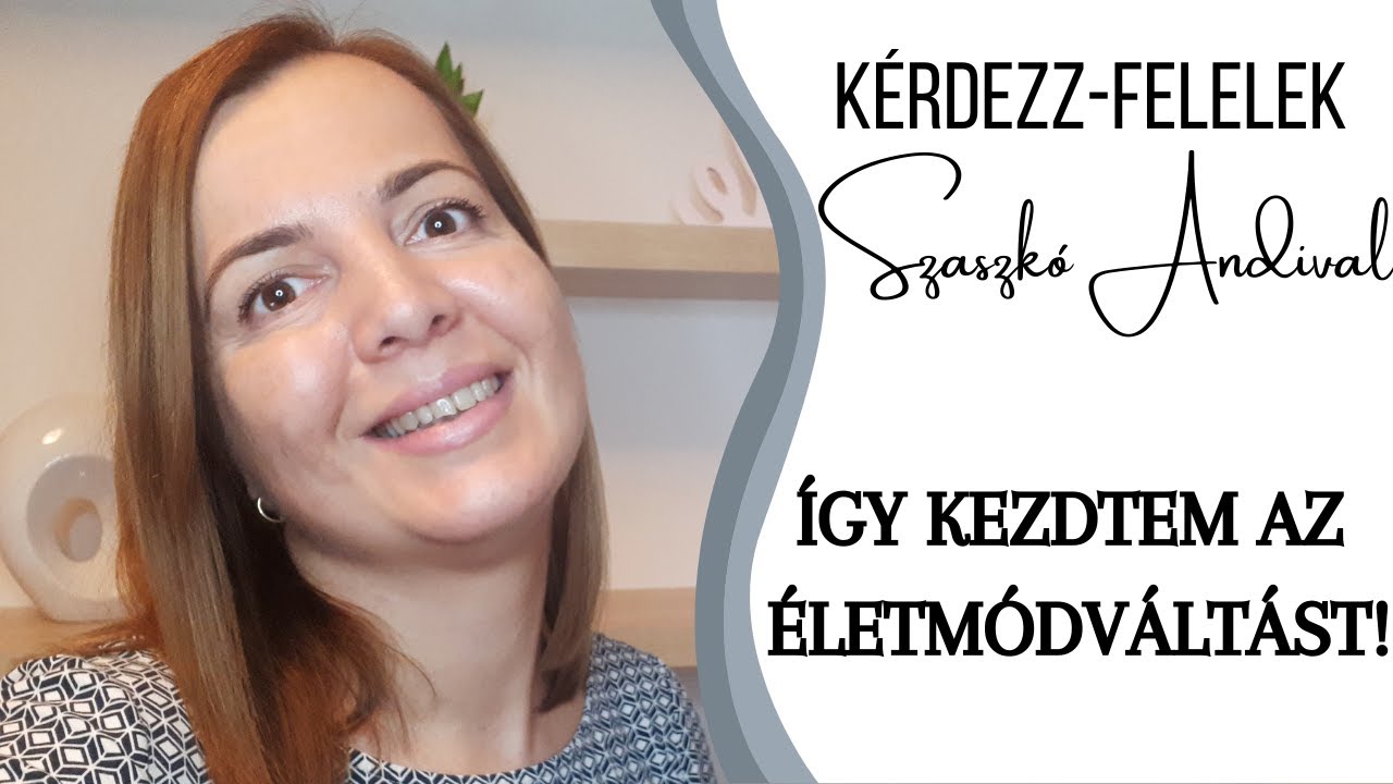 ÍGY KEZDTEM AZ ÉLETMÓDVÁLTÁST! Kérdezz-Felelek Szaszkó Andival