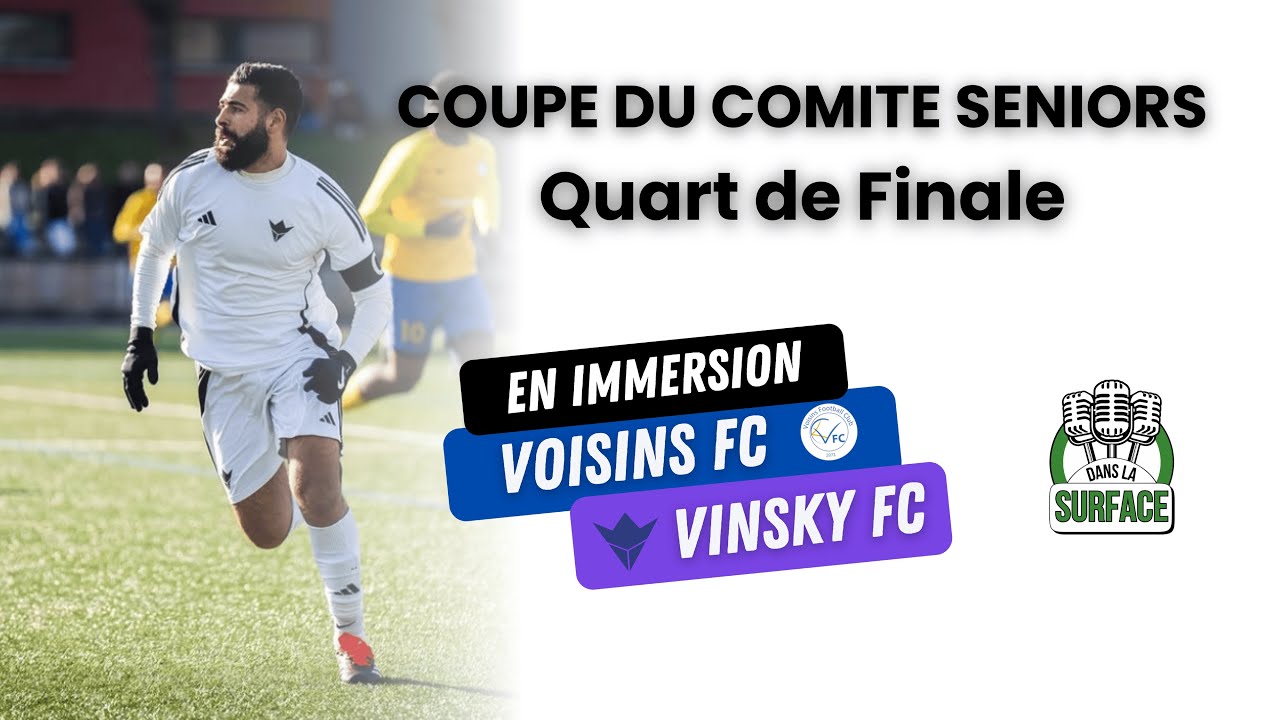 #EnImmersion Voisins FC vs Vinsky FC : Quart de Finale Coupe du Comité Seniors