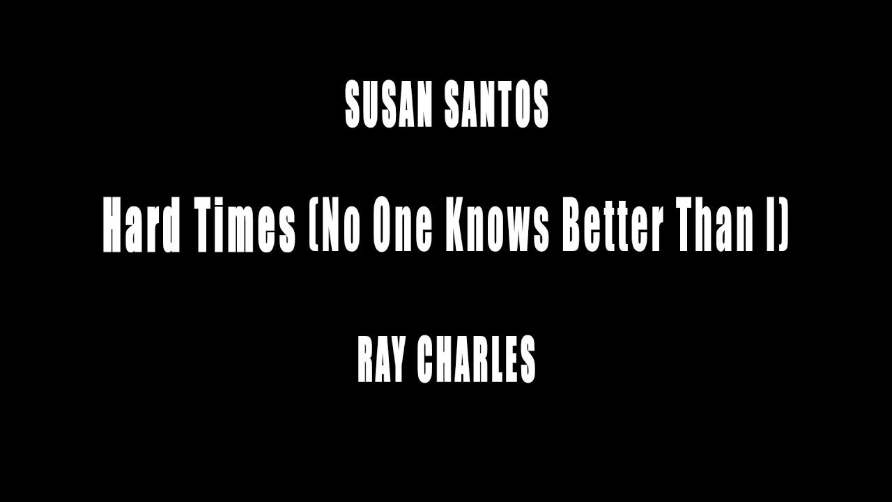 Susan Santos - Hard Times ( Ray Charles )