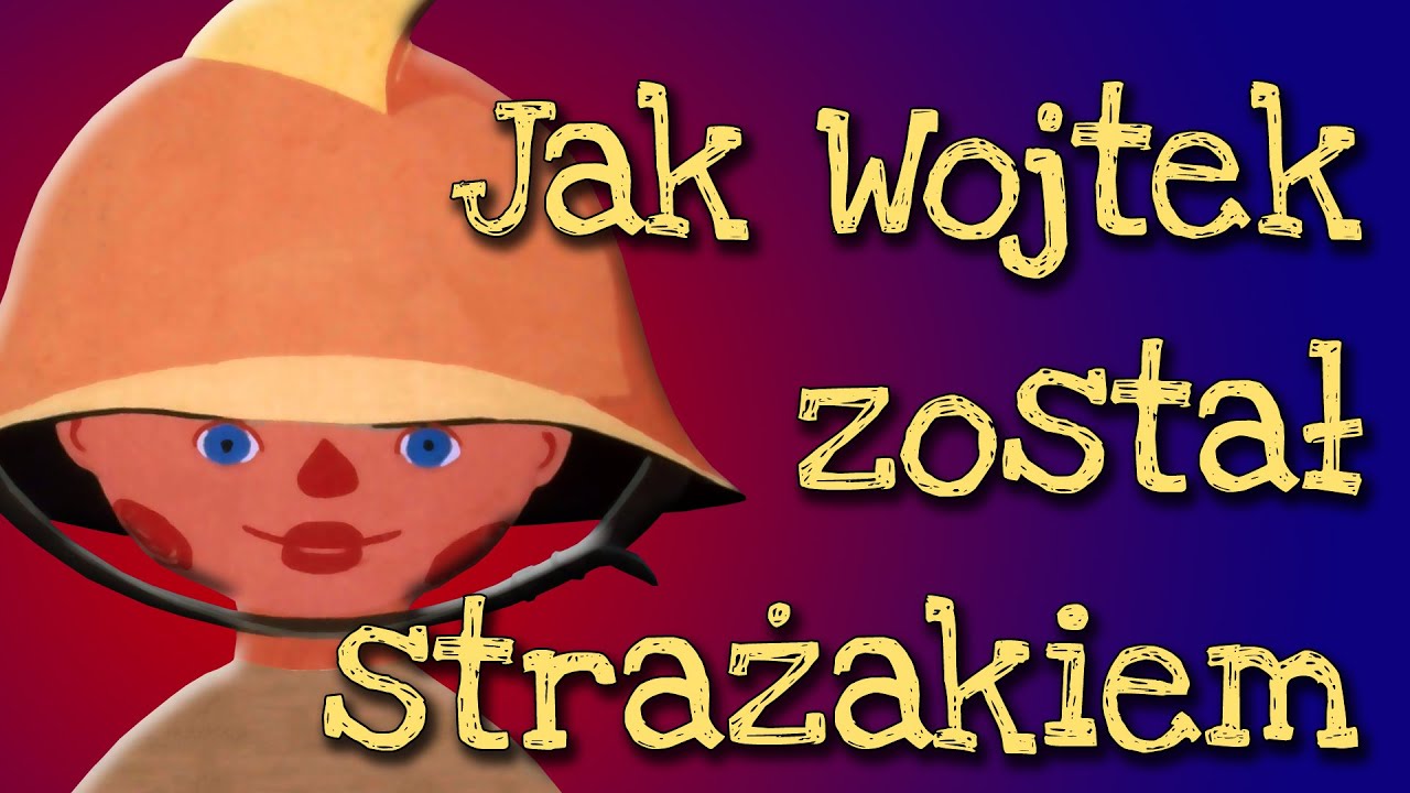 JAK WOJTEK ZOSTAŁ STRAŻAKIEM [Bajanie na ścianie]