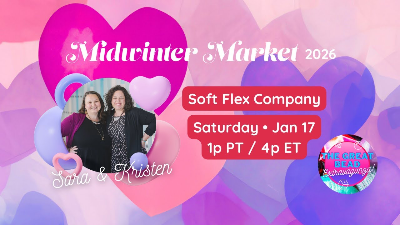 The Great Bead Extravaganza Midwinter Market 2026 - Soft Flex Company w/ Sara Oehler & Kristen Fagan