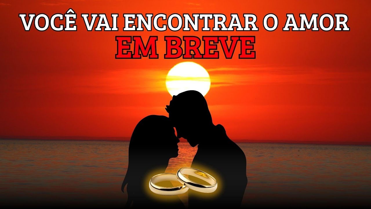 Deus está dizendo VOCÊ VAI ENCONTRAR O AMOR  EM BREVE - TUDO DARÁ CERTO