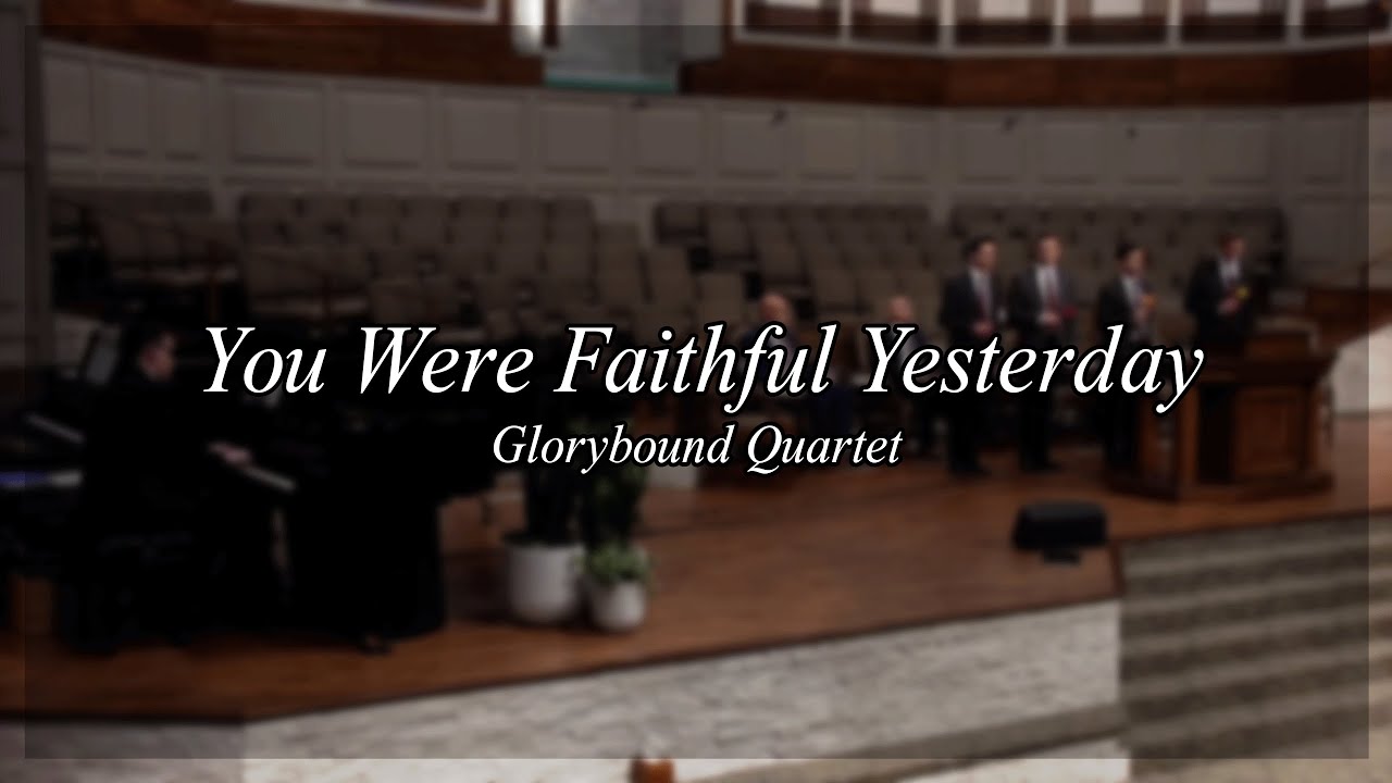 You Were Faithful Yesterday - Glorybound Quartet '23 - Heartland Baptist Bible College