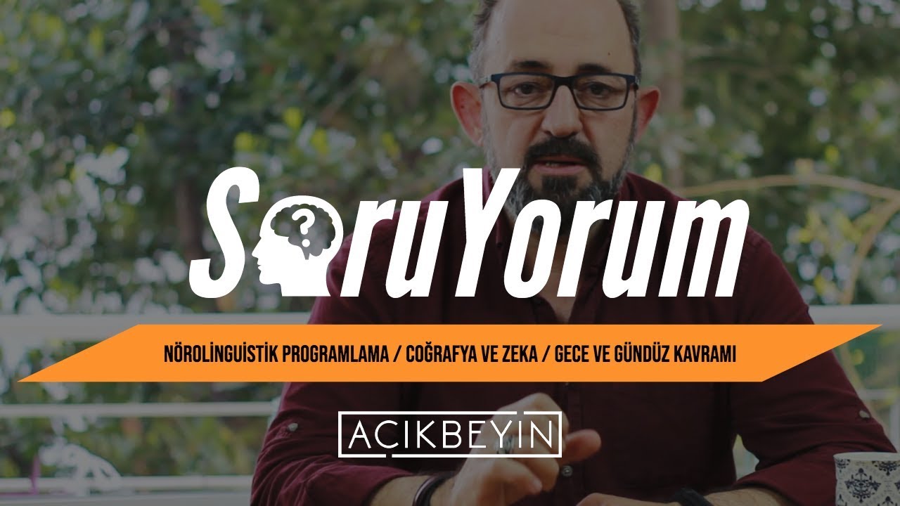 SoruYorum - Nörolinguistik Programlama / Coğrafya ve Zeka / Gece ve Gündüz Kavramı