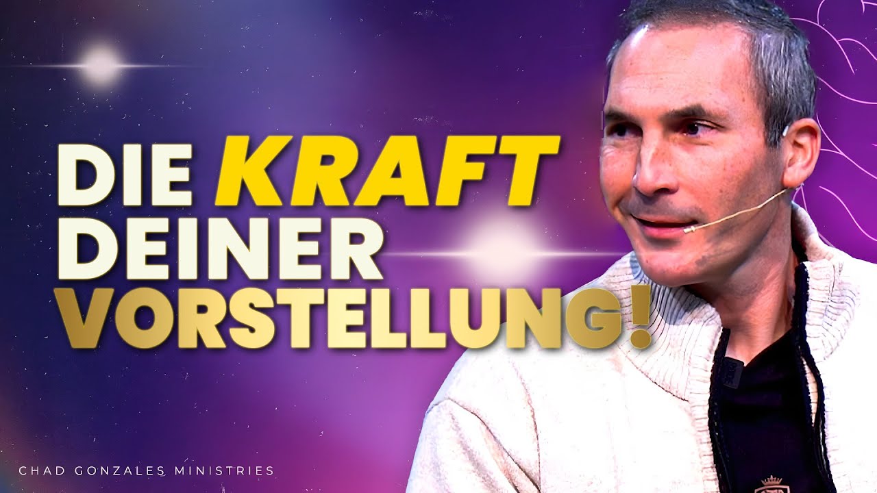 Die Kraft deiner Vorstellung: So wirkt Gottes Heilung in dir | Chad Gonzales