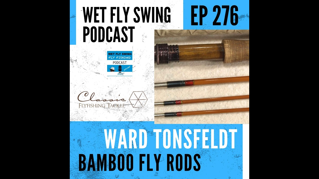 WFS 276 - A Guide to Classic Bamboo Fly Rods and Reels with Ward Tonsfeldt