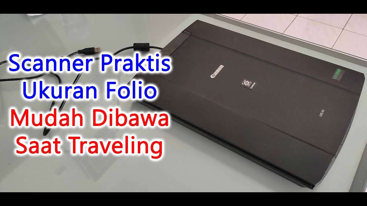 Scanning Dokumen & Foto Praktis dan Mudah Dengan Scanner Lawas Canon LiDe 110