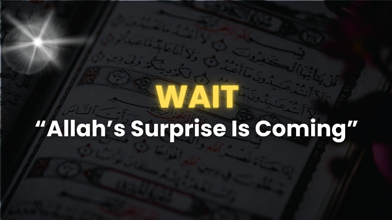 Wait... Allah’s surprise is COMING