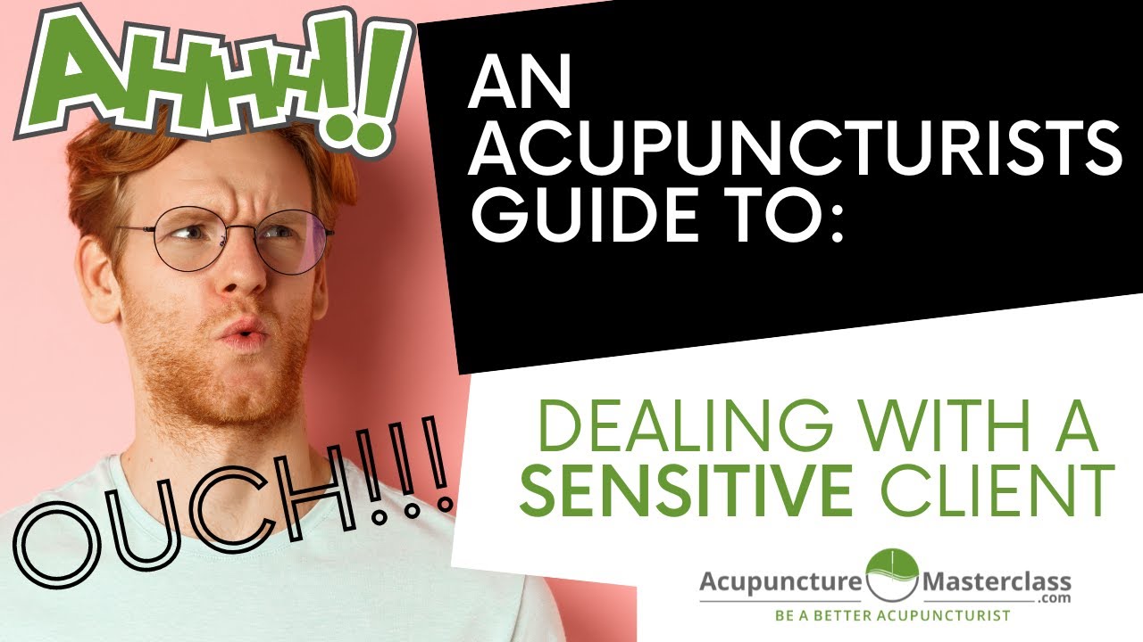 OUCH! How to Handle a Sensitive Acupuncture Client