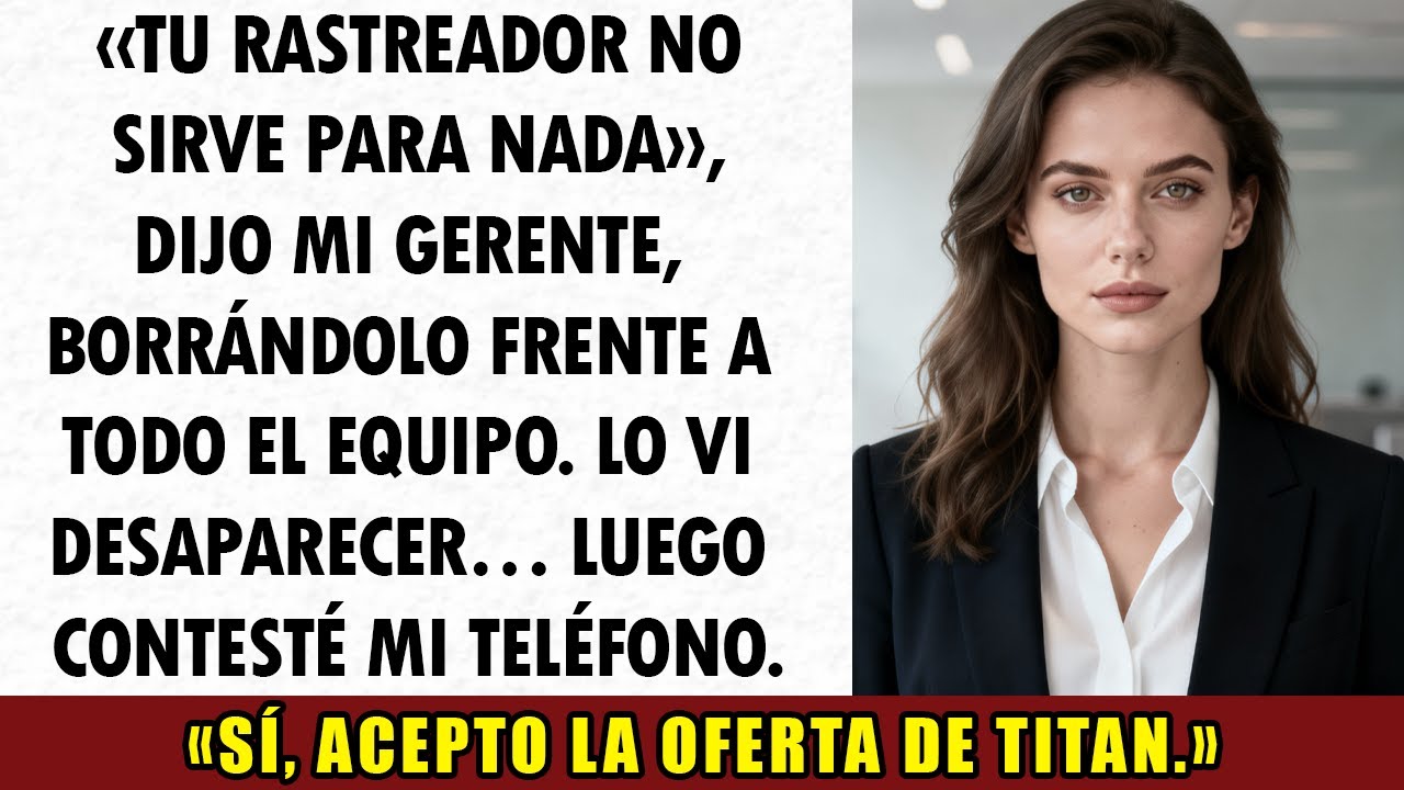Mi gerente borró mi RASTREADOR frente a todo el EQUIPO — tomé mi TELÉFONO y le dije SÍ a TITAN