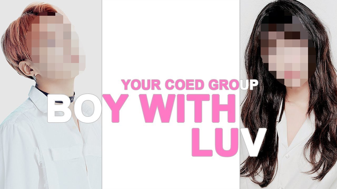 [ your co-ed group // 당신의 코에드그룹 ] bts - boy with luv // ( 6 members )