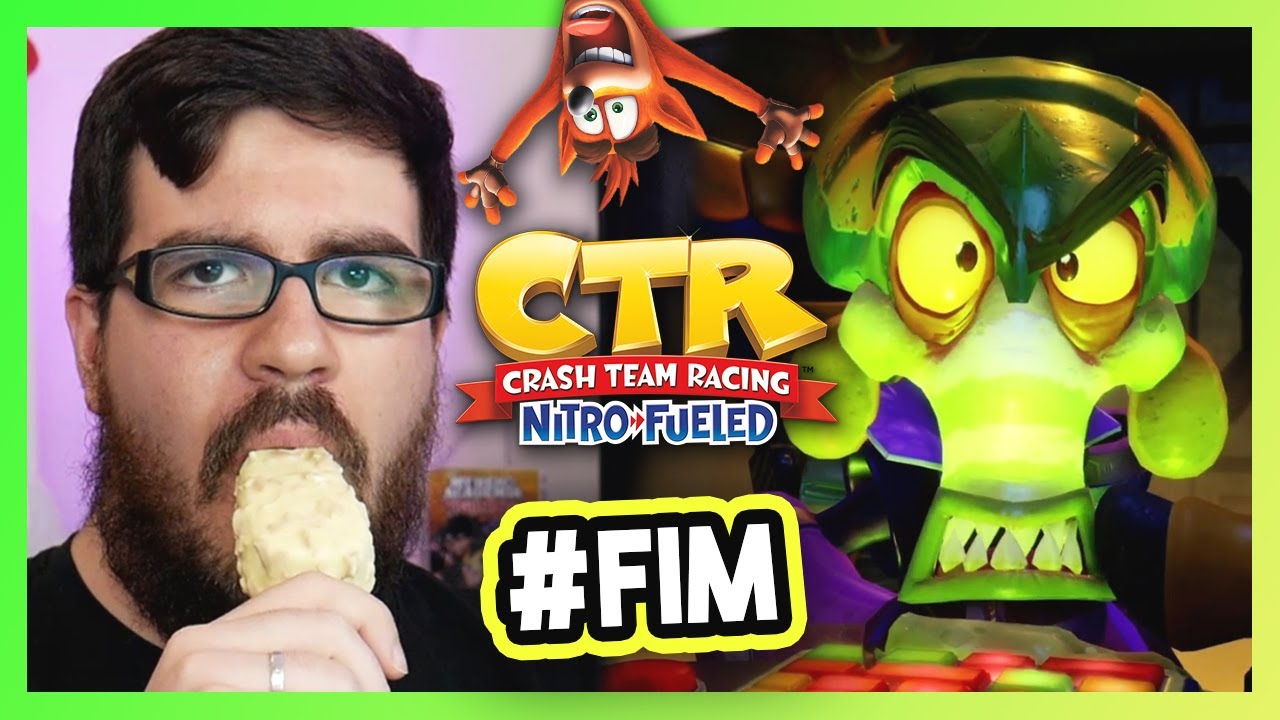 O SABOROSO FINAL - Crash Team Racing: Nitro Fueled