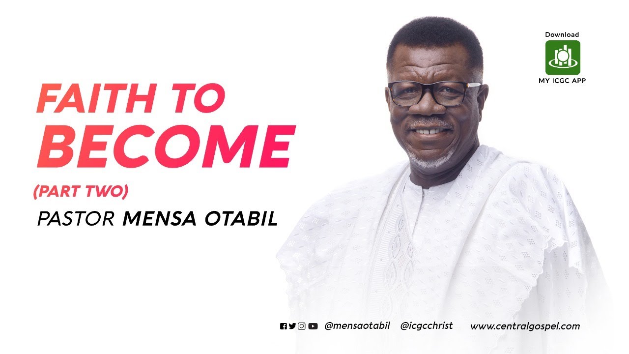 Faith To Become - Pt.2 || A Message by Pastor Mensa Otabil