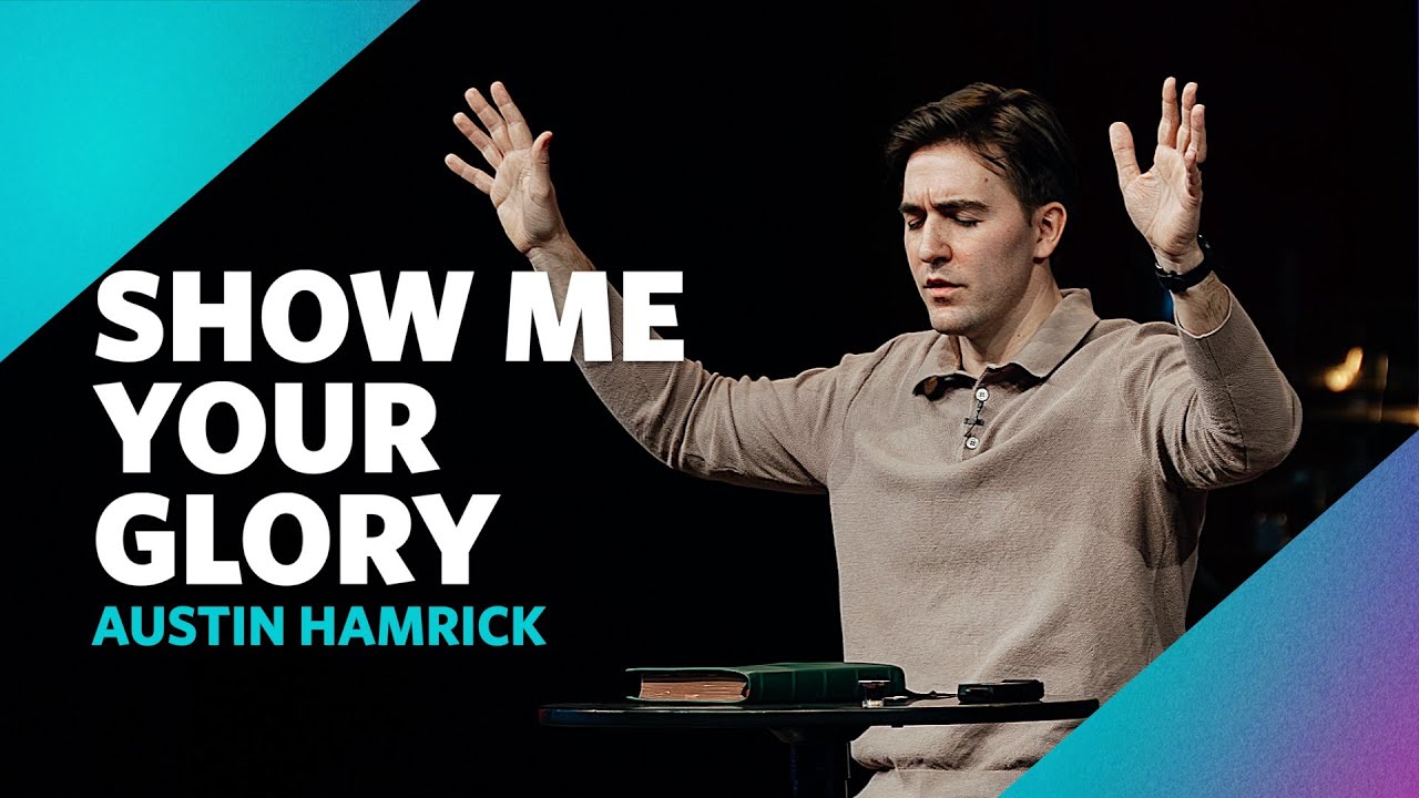 Show Me Your Glory  |  Exodus 33  |  Austin Hamrick