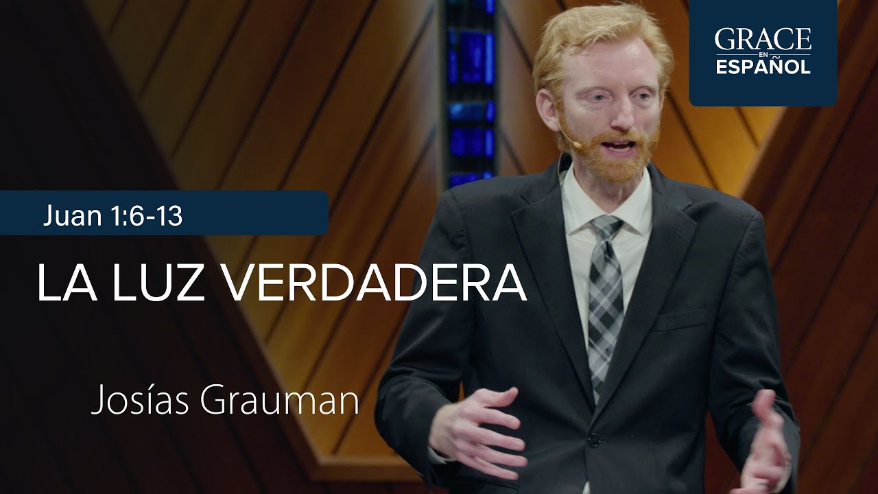 Juan 1:6-13 | La luz verdadera | Josías Grauman