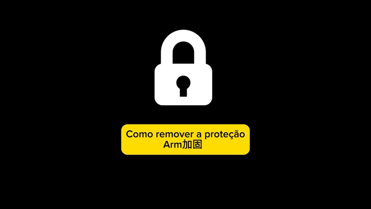 Aula de como remover a prote&ccedil;&atilde;o Arm加固  2025