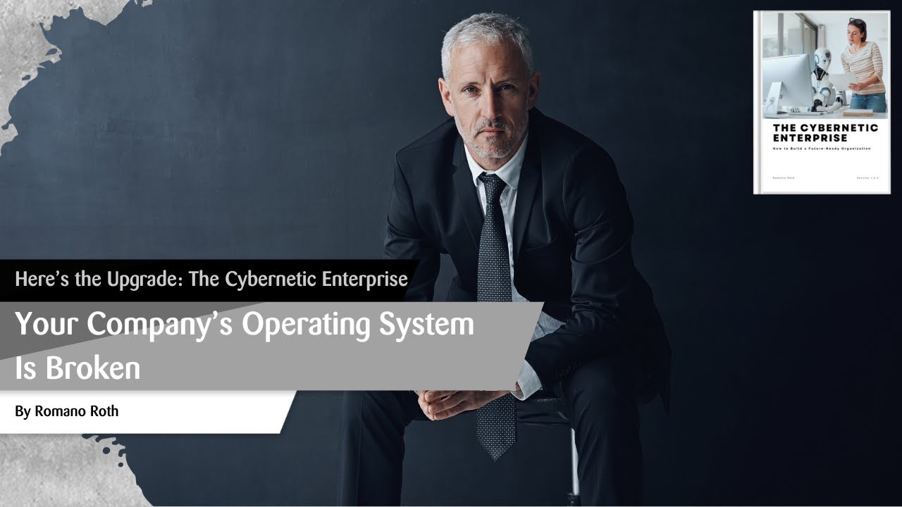 Your Company&rsquo;s Operating System Is Broken. Here&rsquo;s the Upgrade: The Cybernetic Enterprise