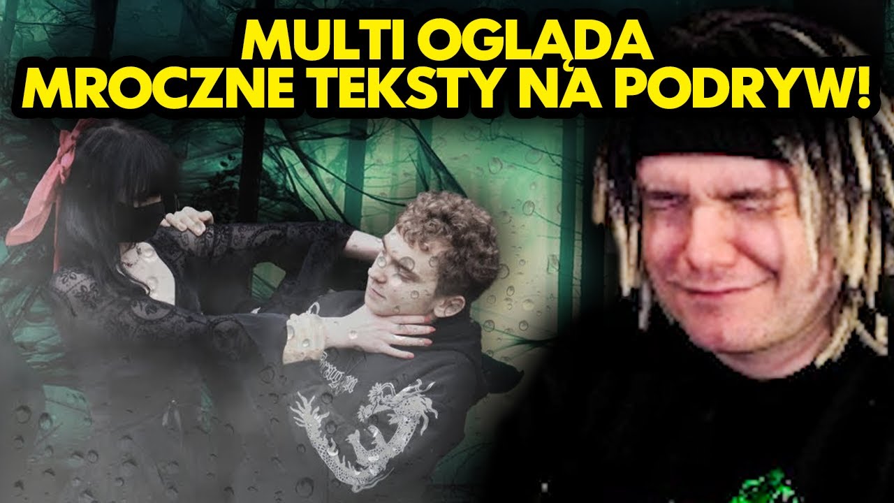 MULTI ogląda MROCZNE TEKSTY NA PODRYW!