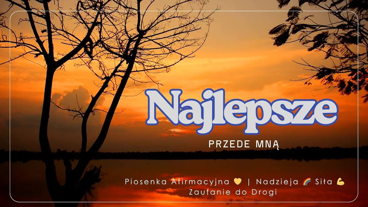 🎵 Najlepsze Przede Mną 🌅✨ &ndash; Piosenka Afirmacyjna 💛 | Nadzieja 🌈 Siła 💪 Zaufanie do Drogi 🚶&zwj;♀️🌿