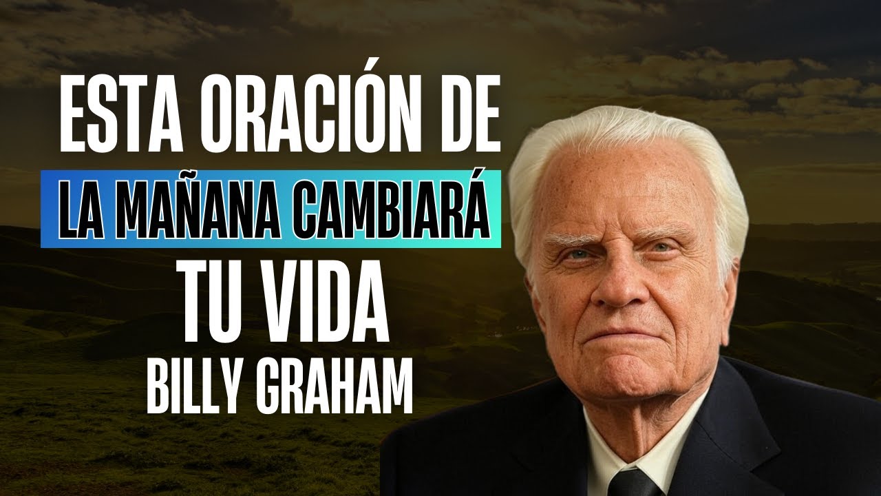 Billy Graham | Esta Oraci&oacute;n De La Ma&ntilde;ana Cambiar&aacute; T&uacute; Vida