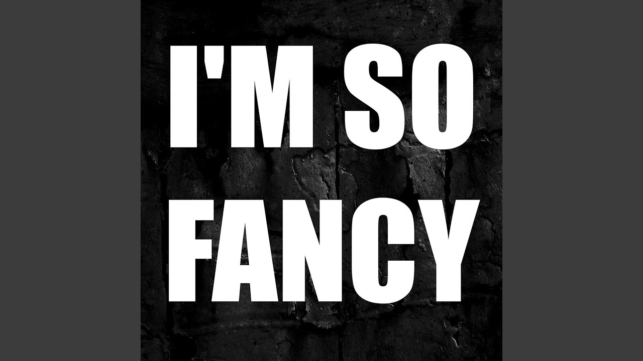 I'm so Fancy (A Cappella Version)