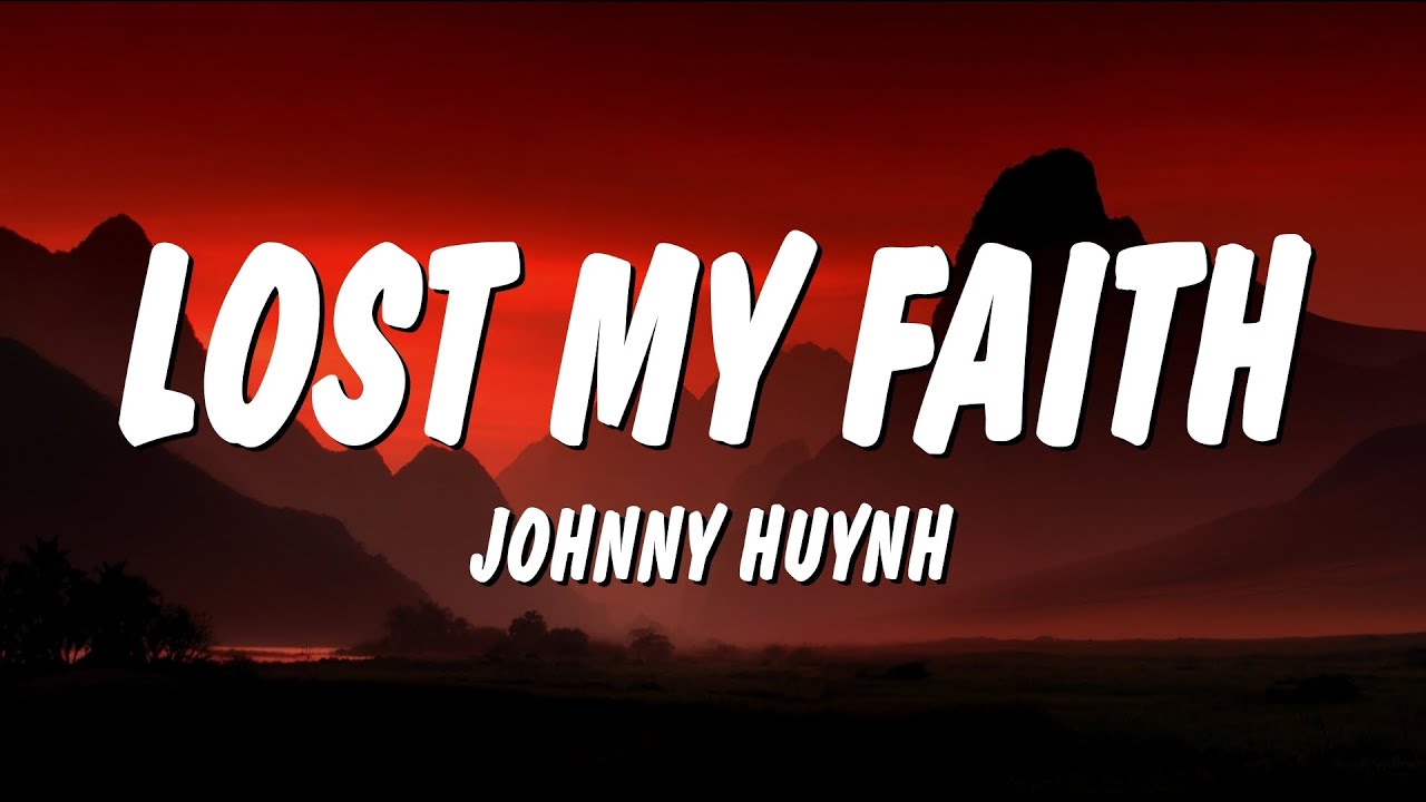 Johnny Huynh - LOST MY FAITH (Lyrics)