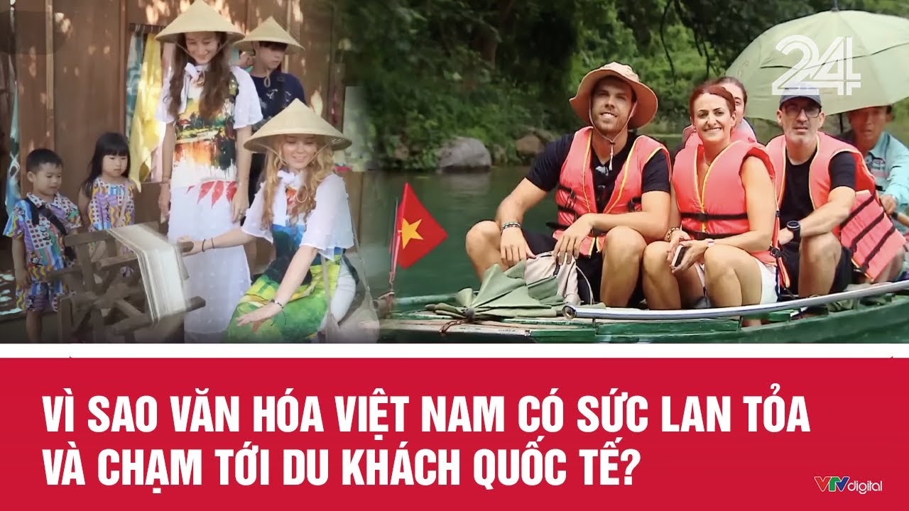 Vì sao văn hóa Việt Nam có sức lan tỏa và chạm tới du khách quốc tế?  | VTV24