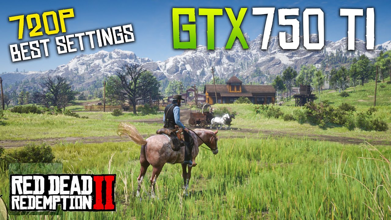 GTX 750 Ti | Red Dead Redemption 2 - 720P Best Settings | i5 4570 | 16GB Ram