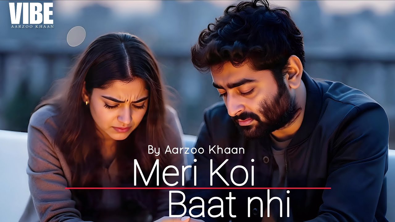 Meri Koi Baat Nhi – Aarzoo Khaan | Emotional Hindi Sad Song | New Song 2026 | Arijit Singh Vibe