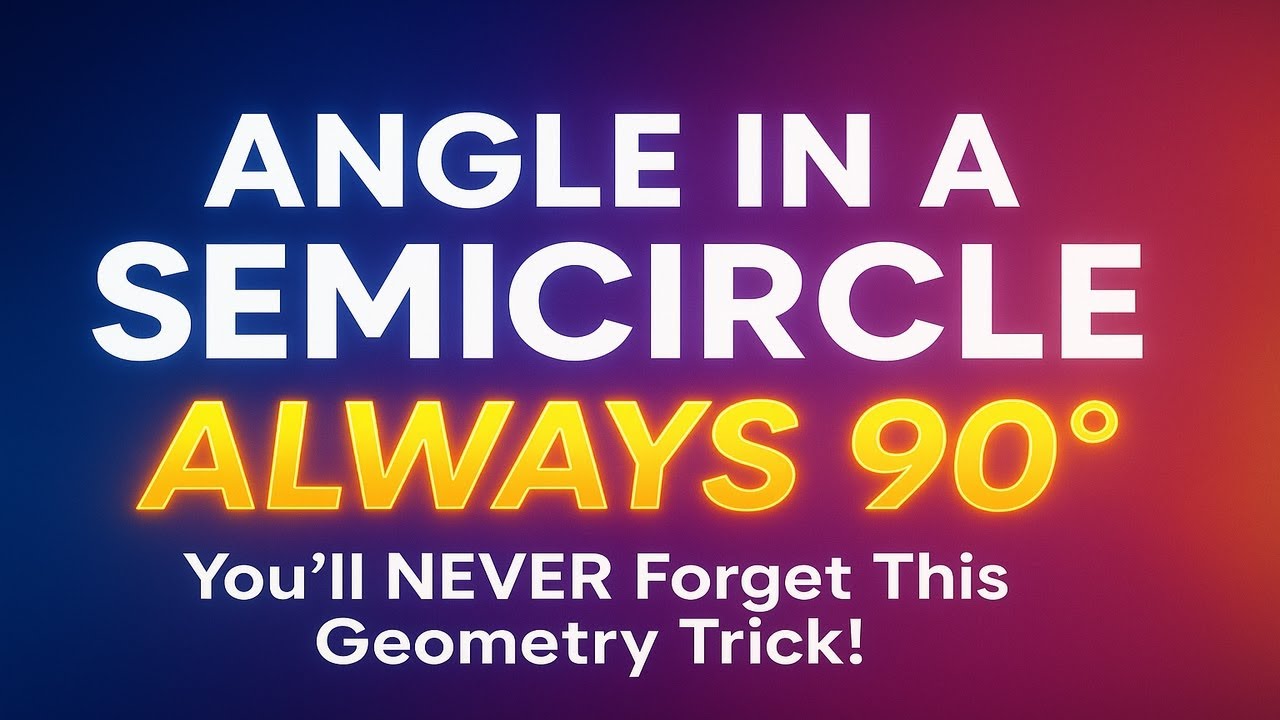 Geometry Made Simple: Angle in a Semicircle = 90°! Lesson 7