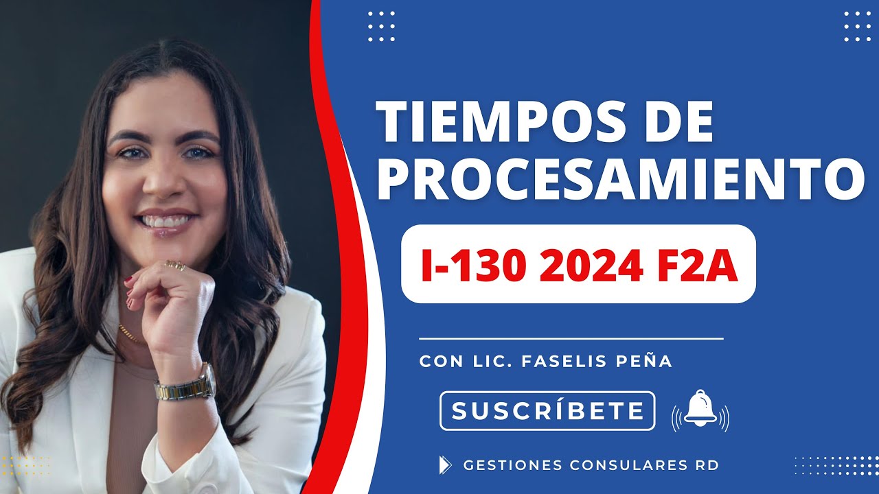 TIEMPO DE PROCESAMIENTO DE LA I-130 2024 F2A.