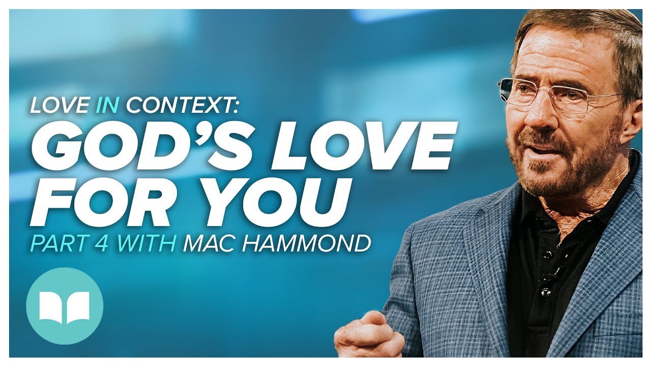 Love in Context 4: God’s Love for You, Part 1 | Mac Hammond