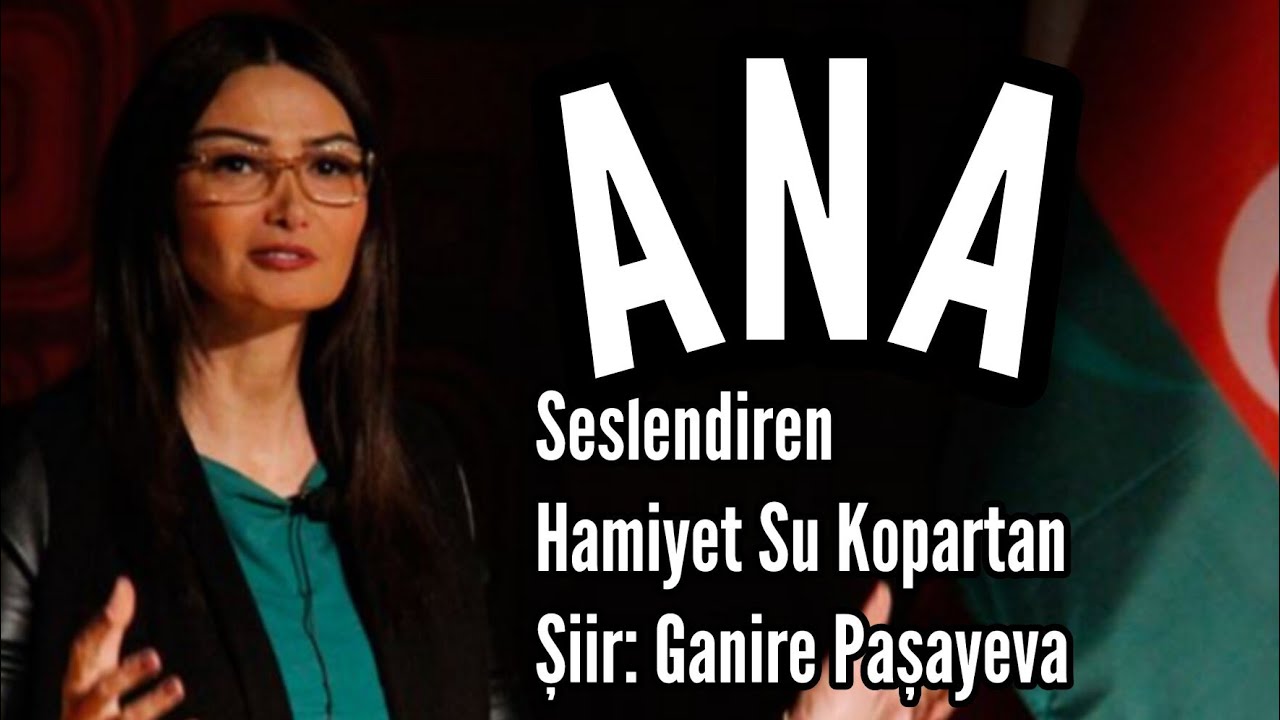 ANA - Seslendiren: Hamiyet Su Kopartan - Şiir: Ganire Paşayeva - Müzik: Mustafa Kabak